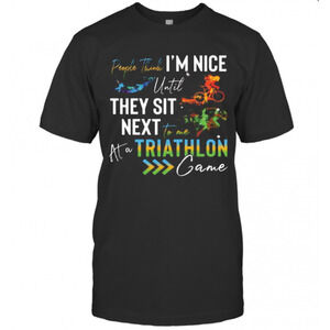 People Think Im Nice Until They Sit Next To Me Triathlon At A Game T-Shirt